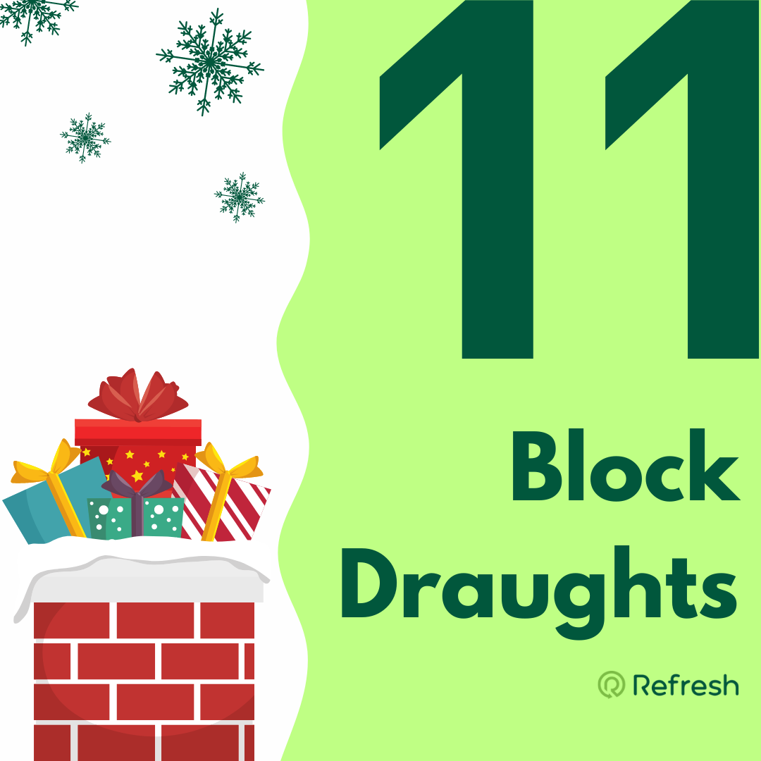 Tip number 11 - Block draughts with graphic of chimney with presents blocking.