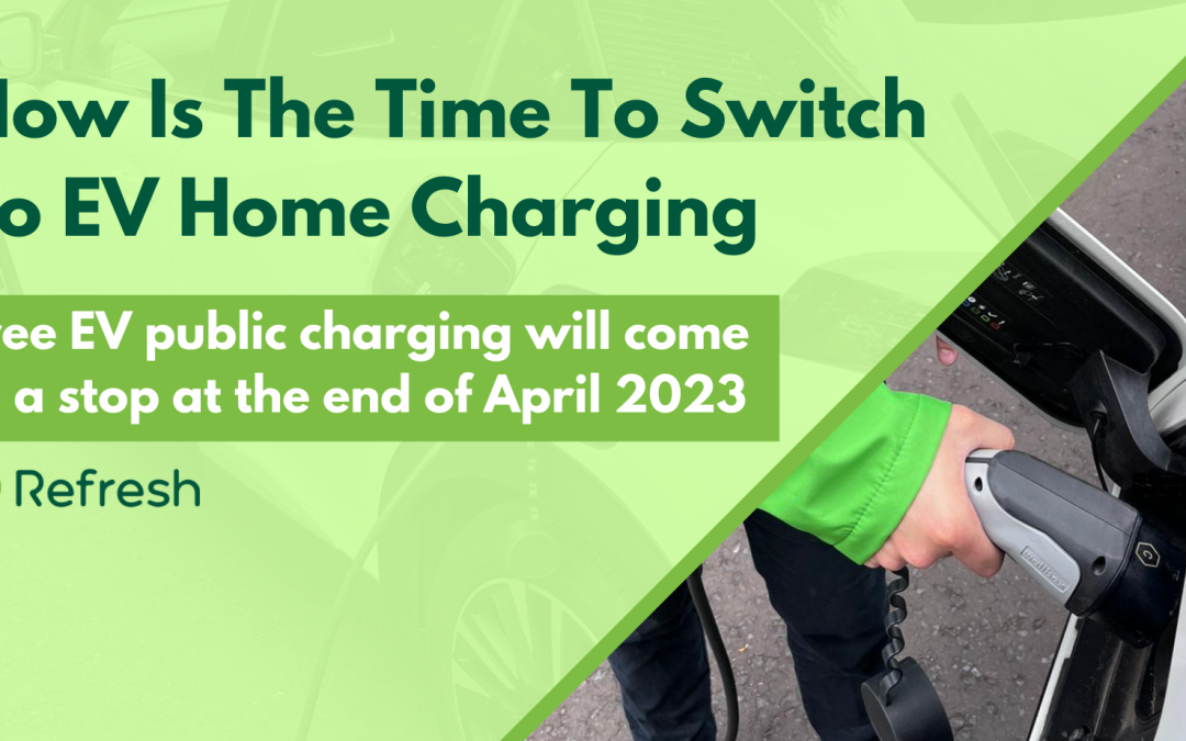 Now is the time to switch to EV home charging, free public charging will come to a stop at the end of April 2023.